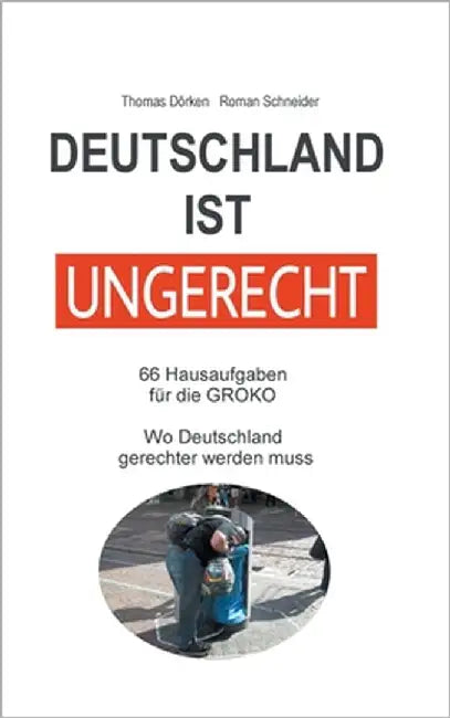 Deutschland ist ungerecht: 66 Hausaufgaben für die GROKO by Schneider, Roman