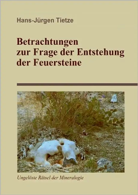 Betrachtungen zur Frage der Entstehung der Feuersteine by Tietze, Hans-Jürgen