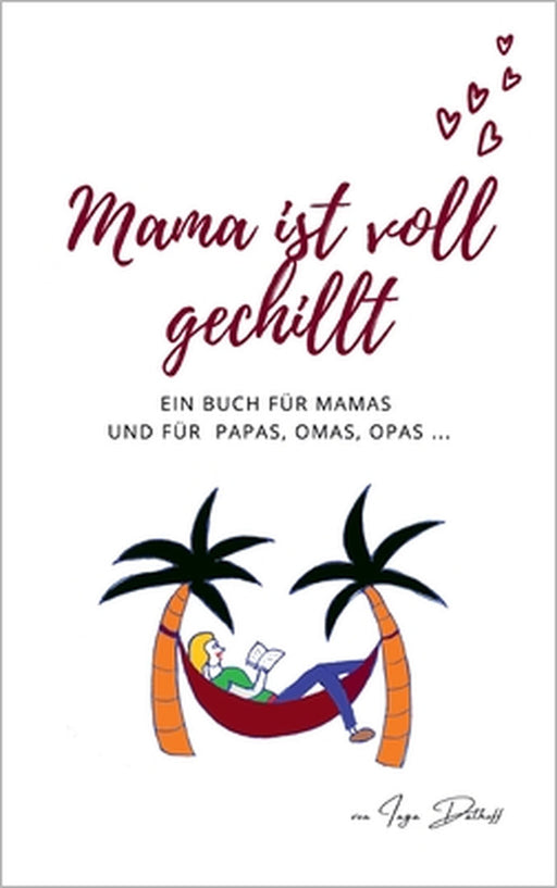 Mama ist voll gechillt: Ein Buch für Mamas und für Papas, Omas, Opas ... by Inga Dalhoff