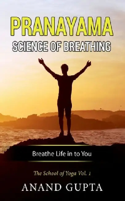Pranayama: Science of Breathing: The School of Yoga 1 by Anand Gupta