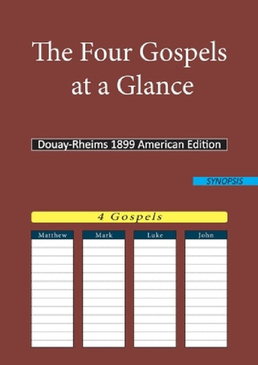 The Four Gospels at a Glance: Douay-Rheims 1899 American Edition by Douay Rheims Dra
