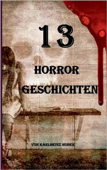 13 Horrorgeschichten by Huber, Karlheinz