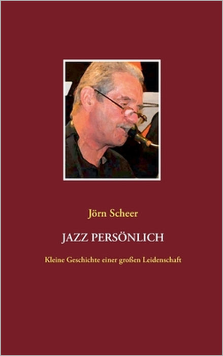 Jazz persönlich: Kleine Geschichte einer großen Leidenschaft by Jörn Scheer