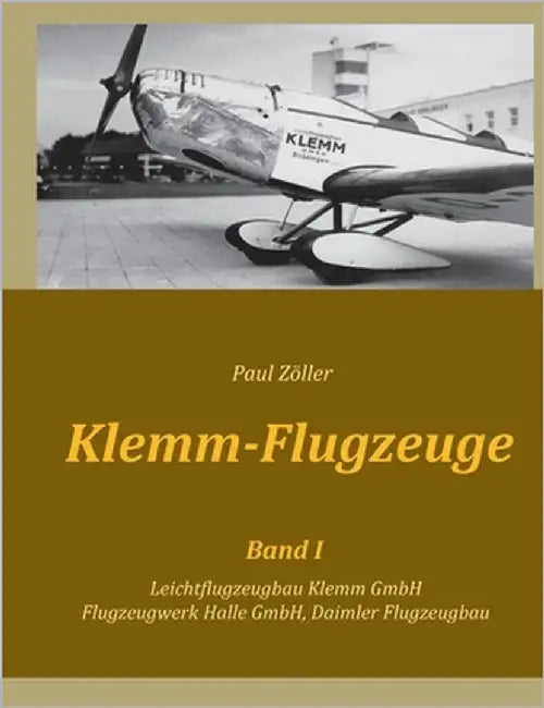 Klemm-Flugzeuge I: Leichtflugzeugbau Klemm GmbH, Flugzeugwerk Halle GmbH, Daimler Flugzeugbau by Zöller, Paul