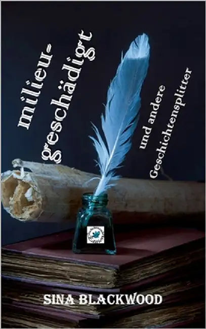 milieugeschädigt: und andere Geschichtensplitter by Blackwood, Sina
