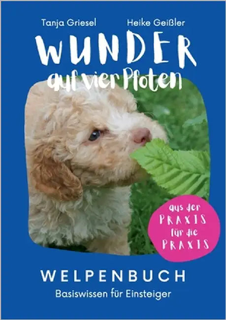 Wunder auf vier Pfoten - Welpenbuch: Basiswissen für Einsteiger by Griesel, Tanja