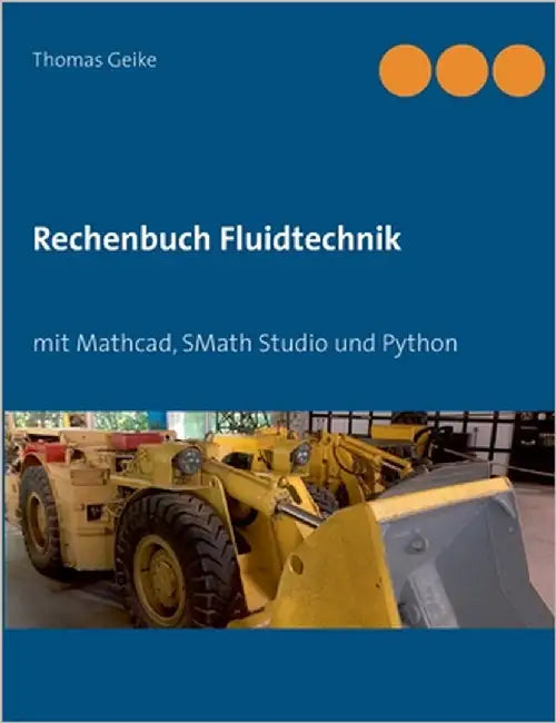 Rechenbuch Fluidtechnik: mit Mathcad, SMath Studio und Python by Geike, Thomas