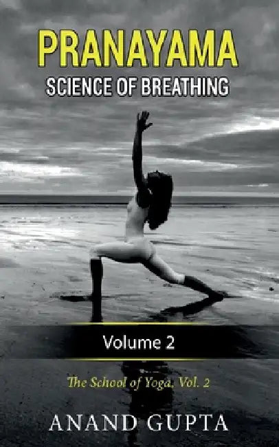 Pranayama: Science of Breathing Volume 2: The School of Yoga 2 by Anand Gupta