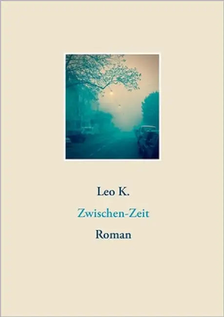 Zwischen-Zeit: Roman by K, Leo