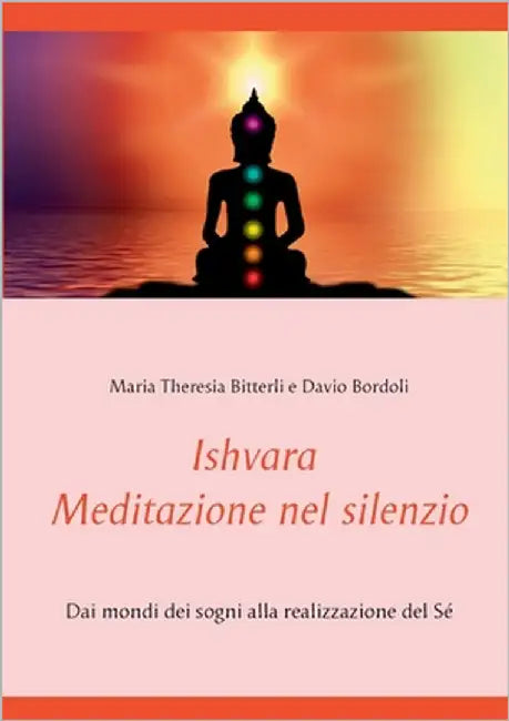 Ishvara - Meditazione nel silenzio: Dai mondi dei sogni alla realizzazione del Sé by Bitterli, Maria Theresia