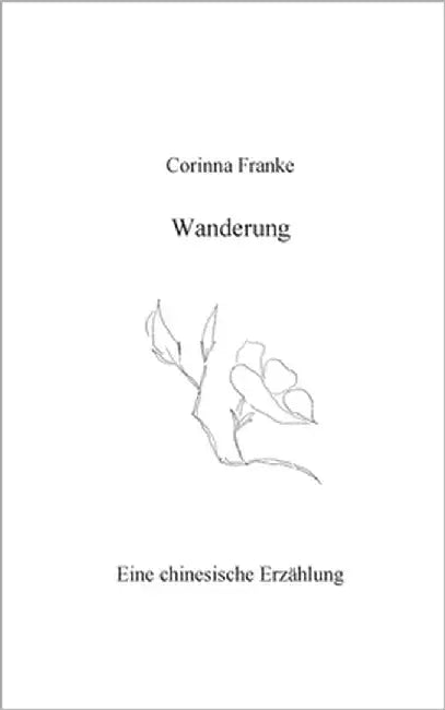 Wanderung: Eine chinesische Erzählung by Franke, Corinna