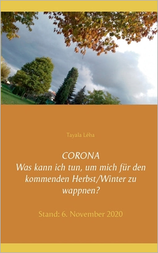CORONA Was kann ich tun, um mich für den kommenden Herbst/Winter zu wappnen?: Stand: 6. November 2020 by Tayala Léha