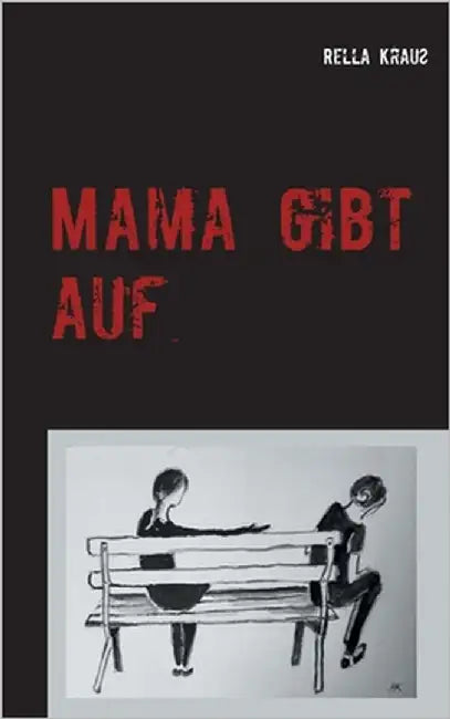 Mama gibt auf: Die Geschichte einer Kindesentfremdung by Krauß, Rella