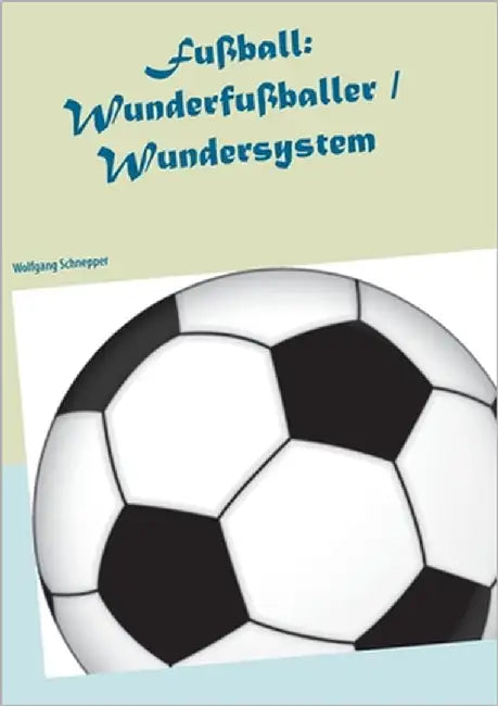 Fußball: Wunderfußballer / Wundersystem by Schnepper, Wolfgang