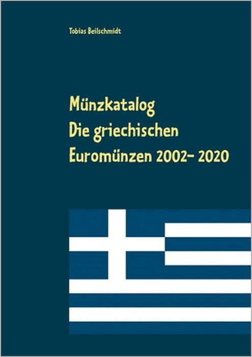 Münzkatalog: Die griechischen Euromünzen 2002 bis 2020 by Tobias Beilschmidt