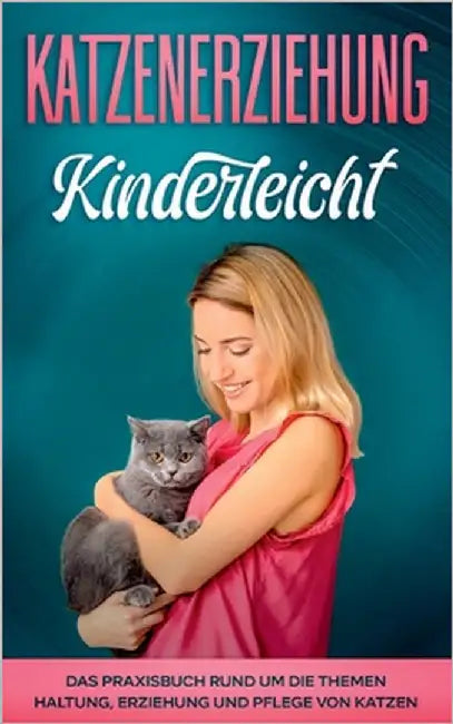 Katzenerziehung kinderleicht: Das Praxisbuch rund um die Themen Haltung, Erziehung und Pflege von Katzen by Theile, Katja