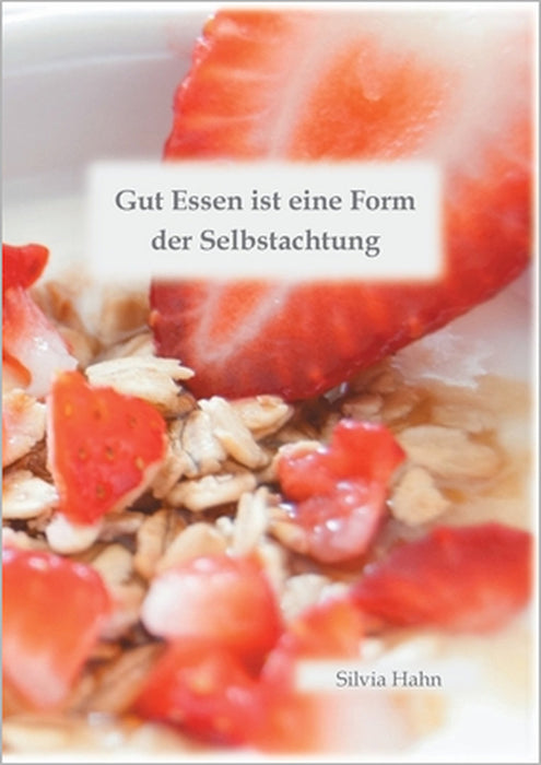 Gut Essen ist eine Form der Selbstachtung by Silvia Hahn