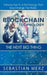 Blockchain Technology - The Next Big Thing: Introduction To A Technology That May Change The World by Sebastian Merz