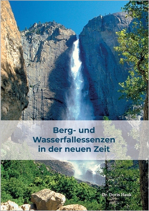 Berg- und Wasserfallessenzen in der neuen Zeit: Die nächste Generation der Schwingungsmittel by Doris Hauk