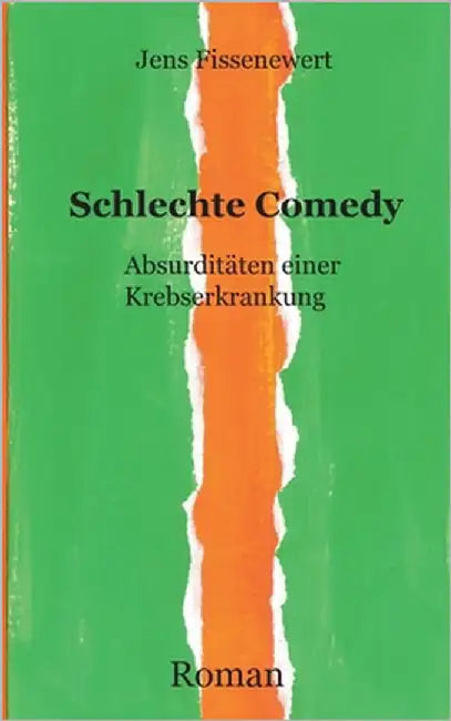 Schlechte Comedy: Absurditäten einer Krebserkrankung by Fissenewert, Jens