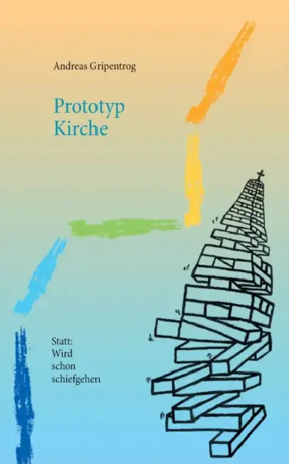 Prototyp Kirche: Statt: Wird schon schiefgehen by Andreas Gripentrog