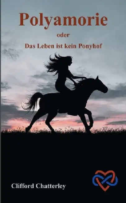 Polyamorie: oder Das Leben ist kein Ponyhof by Clifford Chatterley