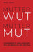 Mutterwut Muttermut: Fundamente und Anstoß für die Revolte der Mütter by Rona Duwe
