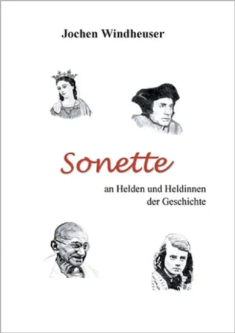 Sonette an Heldinnen und Helden der Geschichte by Windheuser, Jochen