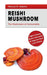 Reishi Mushroom - The Mushroom of Immortality: Fight Cancer, Boost Immunity & Improve Your Liver De by Adams, Marcus D.