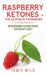 Raspberry Ketones - The Ultimate Fatburner by Jamie Wild