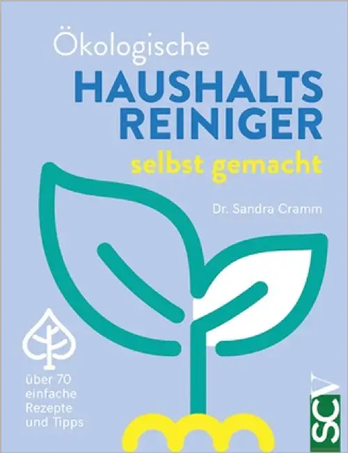 Ökologische Haushaltsreiniger selbst gemacht: über 70 einfache Rezepte und Tipps by Cramm, Sandra