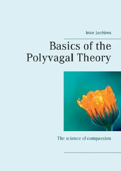 Basics of the Polyvagal Theory: The science of compassion by Inke Jochims