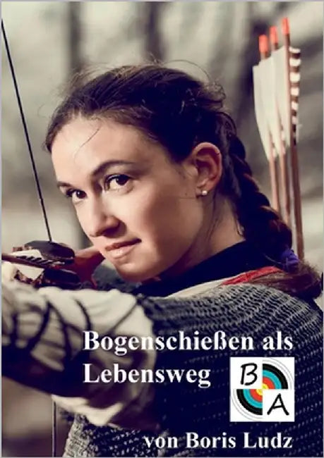 Bogenschießen als Lebensweg by Ludz, Boris