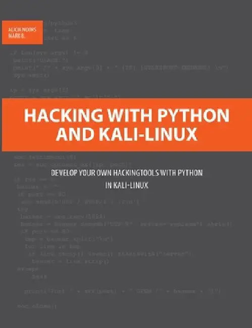 Hacking with Python and Kali-Linux: Develop your own Hackingtools with Python in Kali-Linux by Alicia Noors