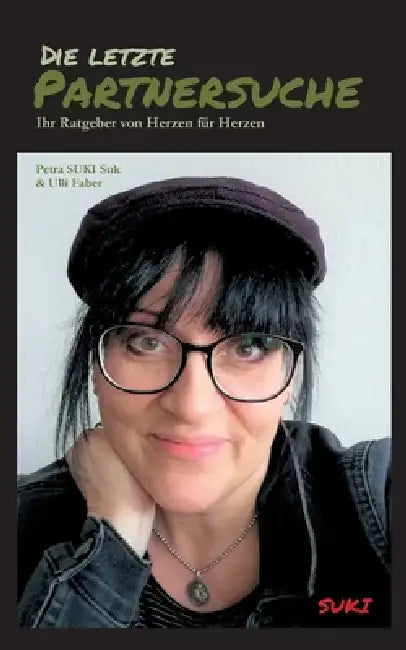 Die letzte Partnersuche: Ihr Ratgeber von Herzen für Herzen by Petra Suk, Ulli Faber