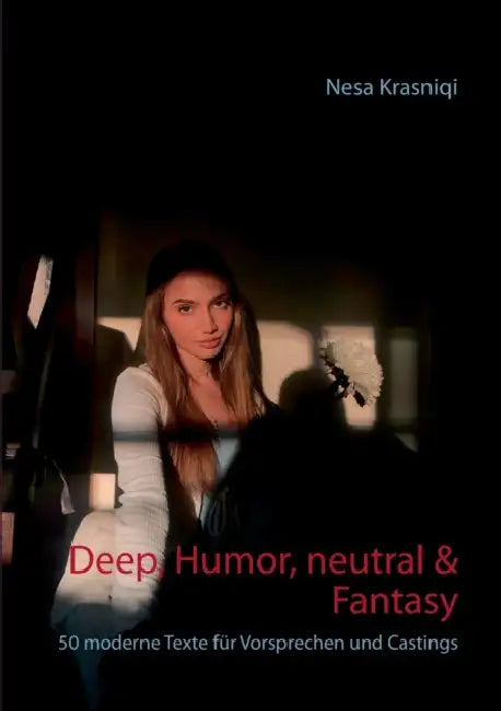 Deep, Humor, neutral & Fantasy: 50 moderne Texte für Vorsprechen und Castings by Nesa Krasniqi