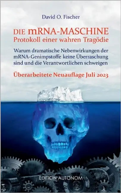 Die mRNA Maschine - Protokoll einer wahren Tragödie: Warum dramatische Nebenwirkungen der mRNA-Genimpfstoffe keine Überraschung sind und die Verantwor by Fischer, David O.