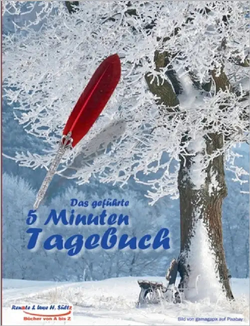 Das geführte 5 Minuten Tagebuch: Tagebuch zum Ausfüllen - Selbstmotivation - Selbsthilfe - Mein Bewusstsein - Das eigene ICH - Glück & Erfolg - Dankba by Sültz, Uwe H.