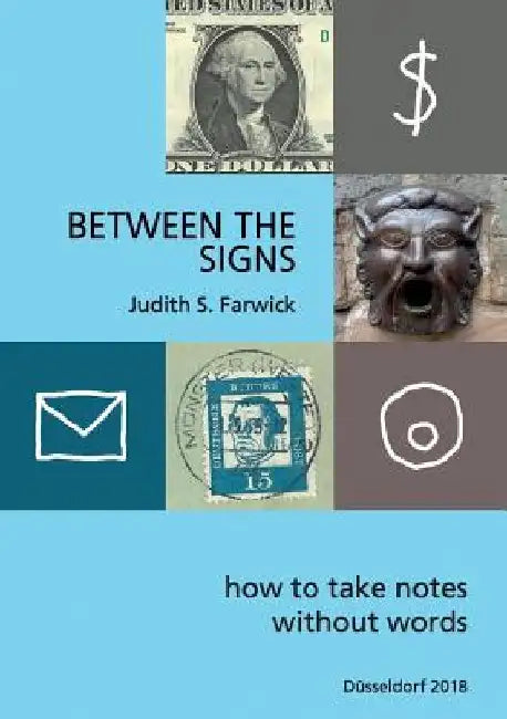 Between the Signs: How to take notes without words by Judith Farwick