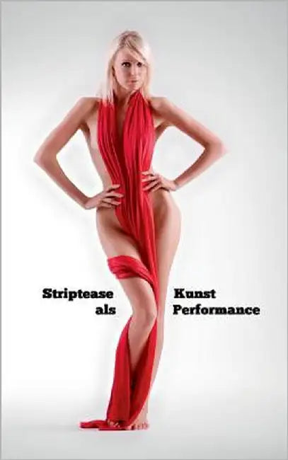 Striptease als Kunst Performance: Nichts zum Anziehen kann Kunst sein by Greiner-Bechert, Ulrich
