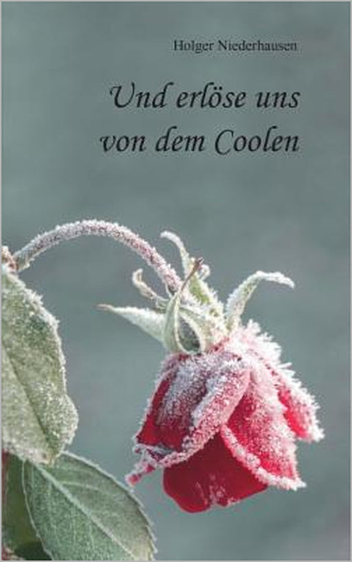 Und erlöse uns von dem Coolen by Holger Niederhausen