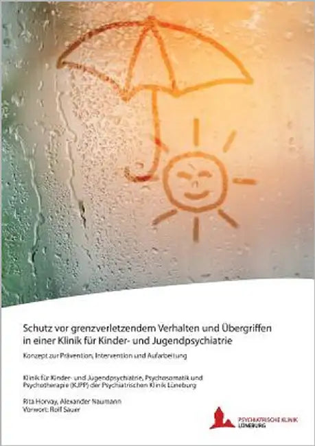 Schutz vor grenzverletzendem Verhalten und Übergriffen in einer Klinik für Kinder- und Jugendpsychiatrie: Konzept zur Prävention, Intervention und Auf by Horvay, Rita
