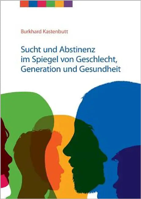Sucht und Abstinenz im Spiegel von Geschlecht, Generation und Gesundheit: Arbeitsmaterialien für Suchtselbsthilfegruppen by Kastenbutt, Burkhard