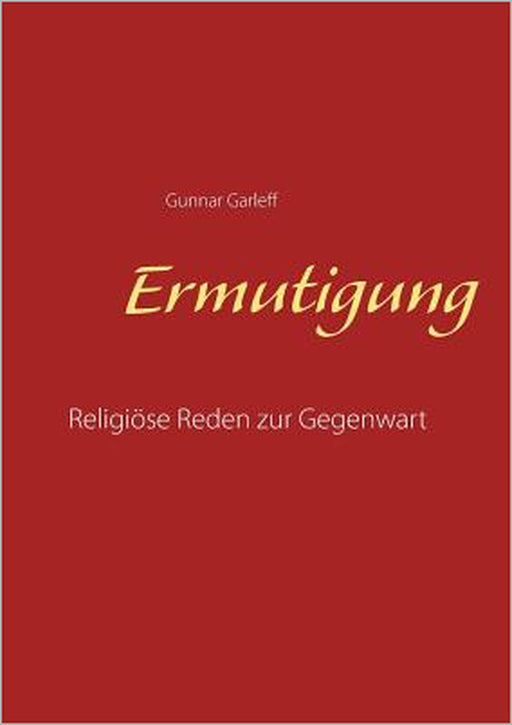 Ermutigung: Religiöse Reden zur Gegenwart by Gunnar Garleff