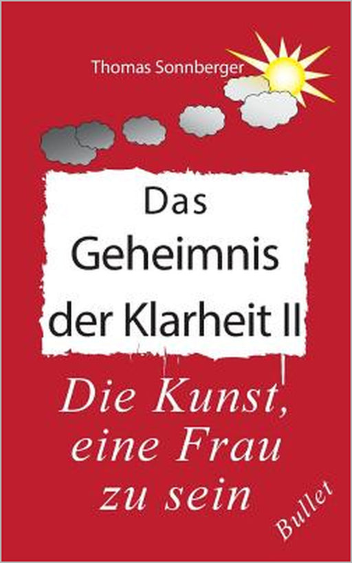 Das Geheimnis der Klarheit II: Die Kunst, eine Frau zu sein by Thomas Sonnberger, E. V. Wela