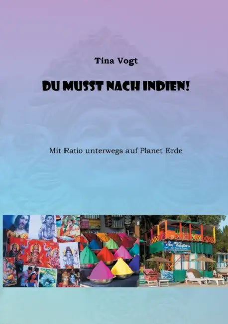 Du musst nach Indien!: Mit Ratio unterwegs auf Planet Erde by Tina Vogt