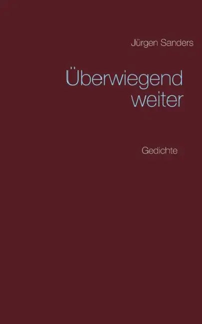 Überwiegend weiter: Gedichte by Jürgen Sanders