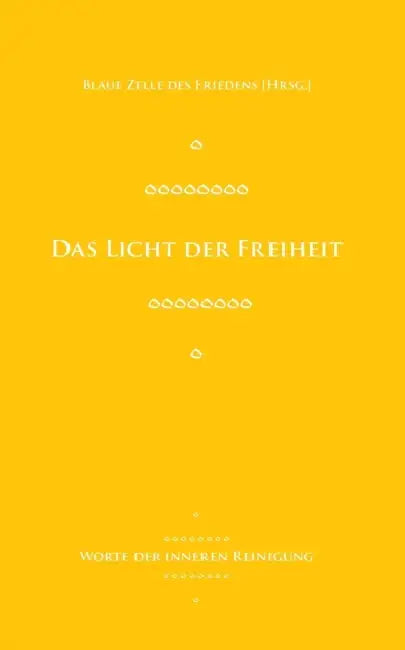 Das Licht der Freiheit: Worte der inneren Reinigung by Blaue Zelle Des Friedens