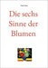 Die sechs Sinne der Blumen by Kraaz, Jürgen