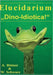 Elucidarium: "Dino-Idiotica" Das schrägste Dinosaurierbuch aller Urzeiten! by Bittner, Andreas